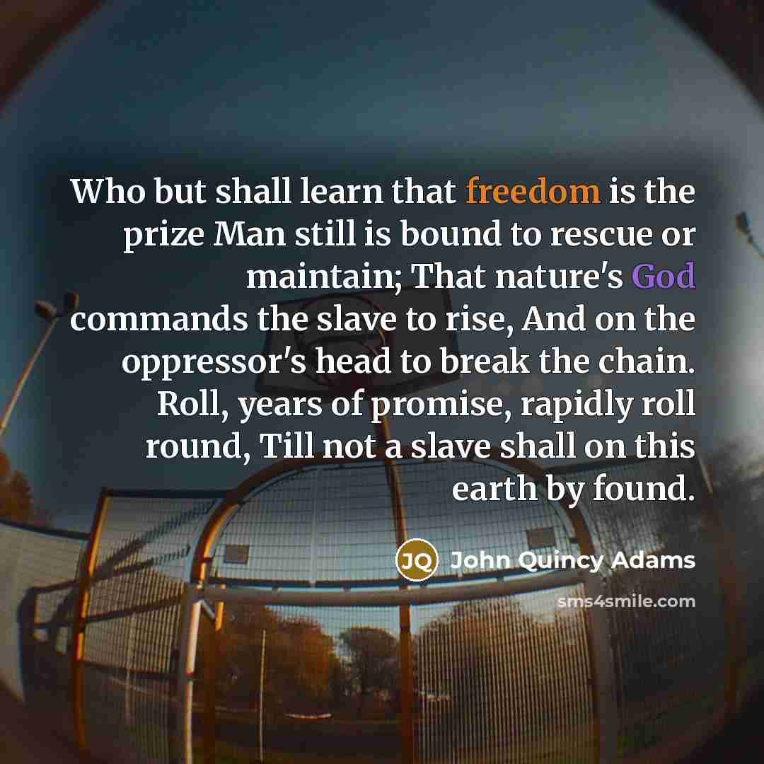 “Who but shall learn that freedom is the prize Man…” quote by John Quincy Adams