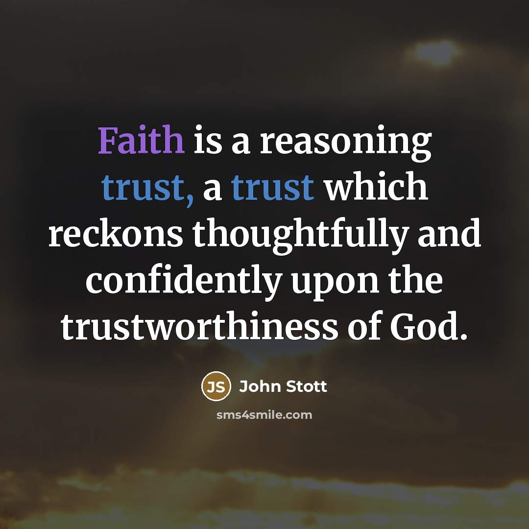 “Faith is a reasoning trust, a trust which reckons thoughtfully…” quote by John Stott