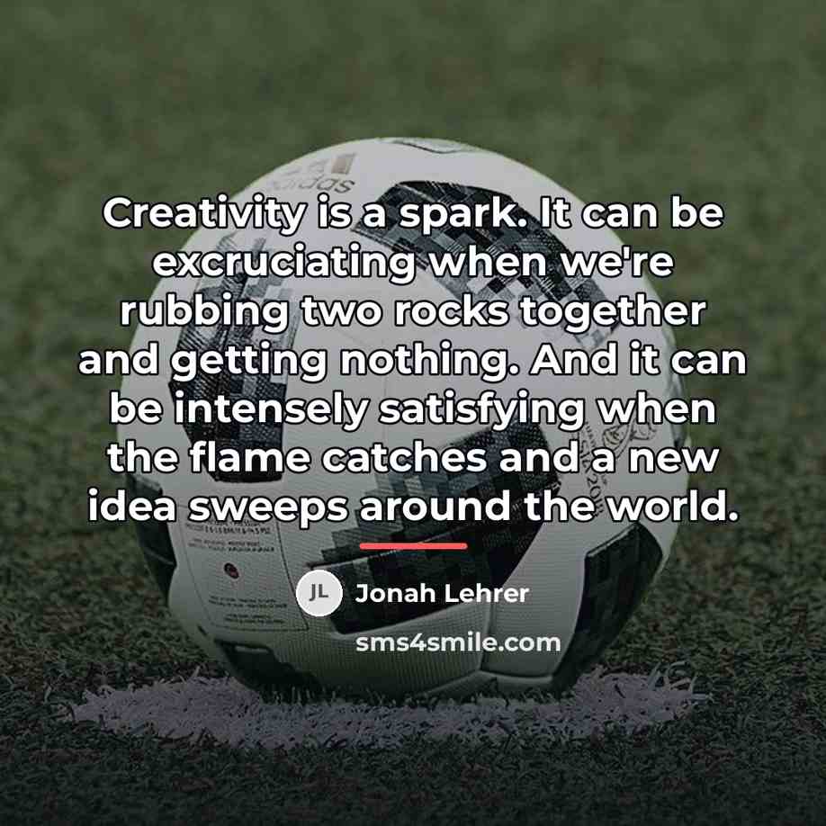 “Creativity is a spark. It can be excruciating when we're…” quote by Jonah Lehrer