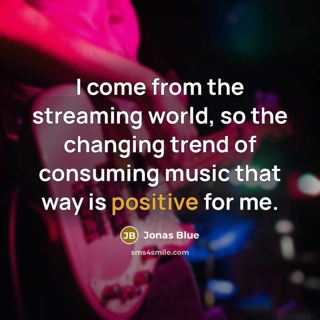 “I come from the streaming world, so the changing trend…” quote by Jonas Blue