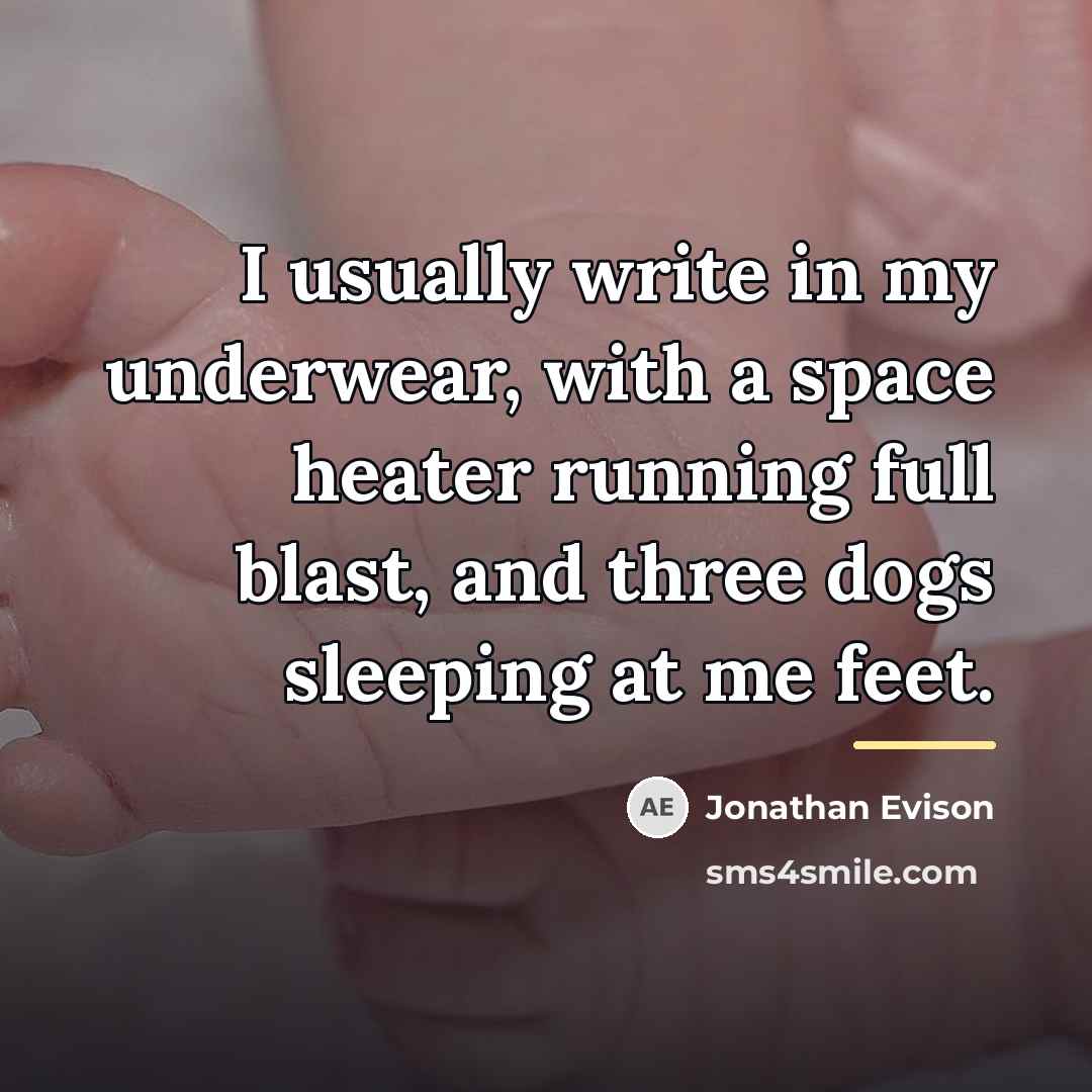 “I usually write in my underwear, with a space heater…” quote by Jonathan Evison