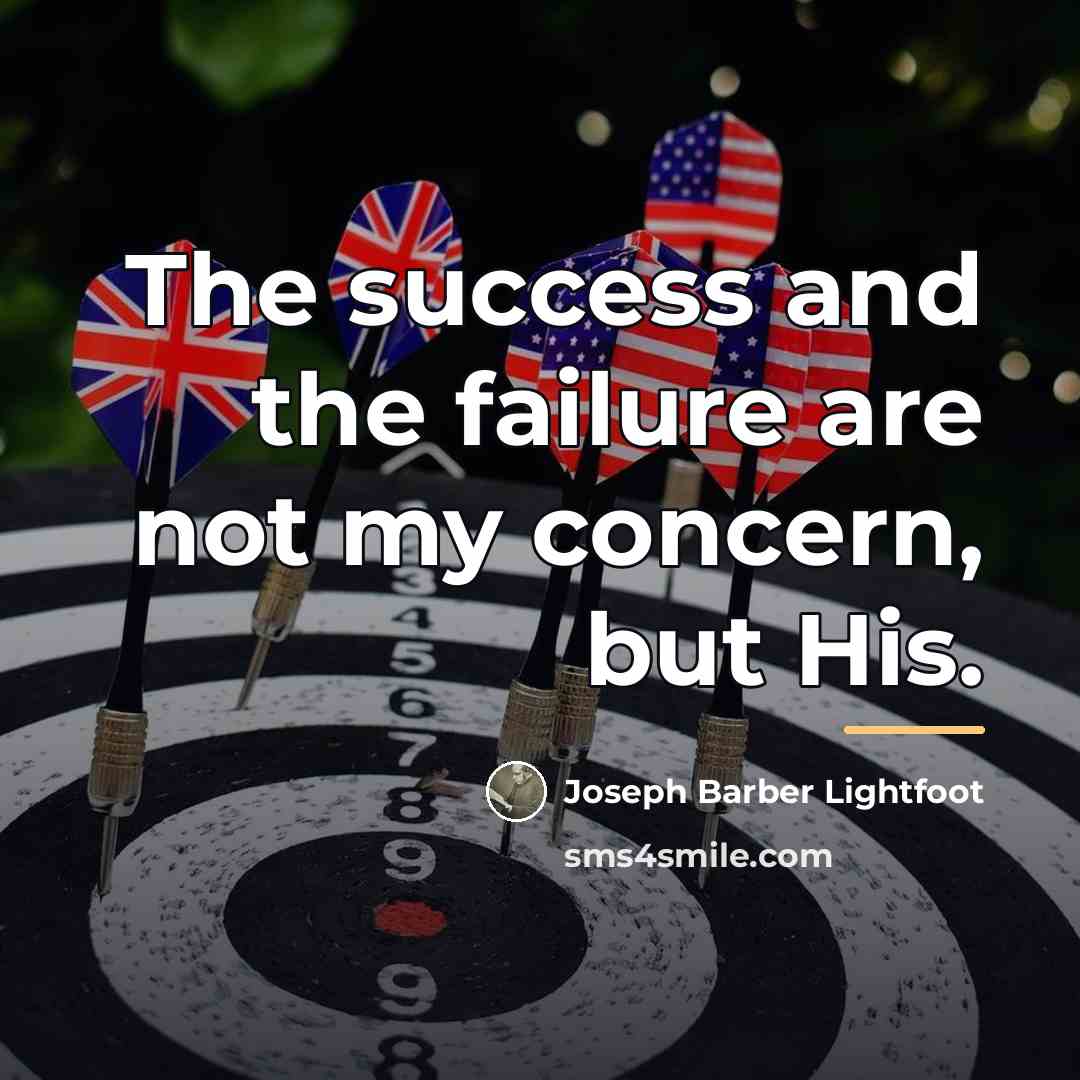 “The success and the failure are not my concern, but…” quote by Joseph Barber Lightfoot