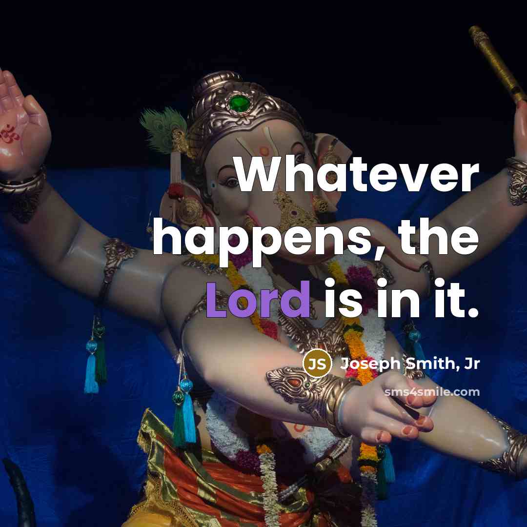“Whatever happens, the Lord is in it.…” quote by Joseph Smith, Jr