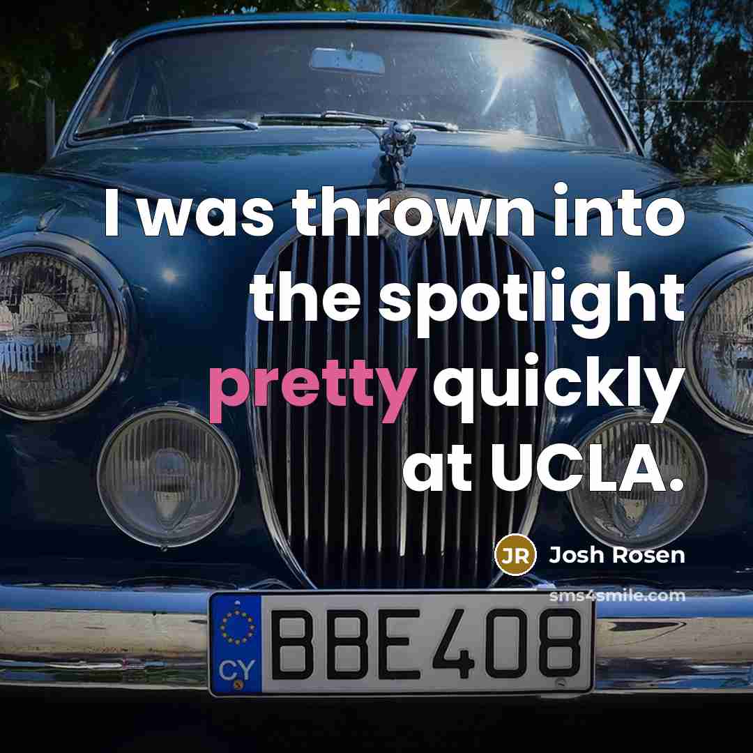 “I was thrown into the spotlight pretty quickly at UCLA.…” quote by Josh Rosen