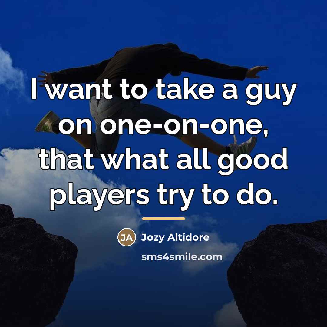 “I want to take a guy on one-on-one, that what…” quote by Jozy Altidore