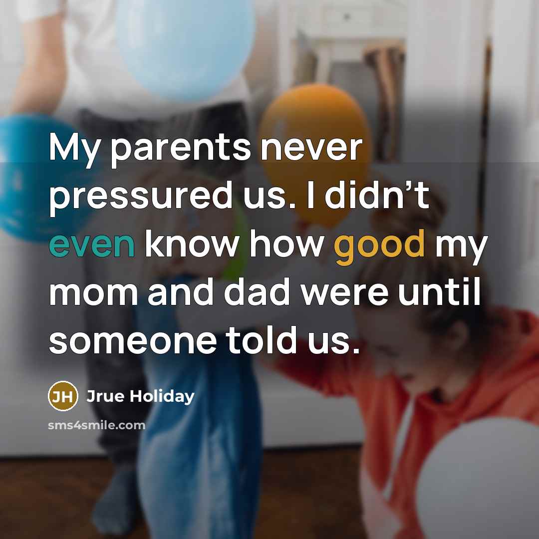“My parents never pressured us. I didn't even know how…” quote by Jrue Holiday