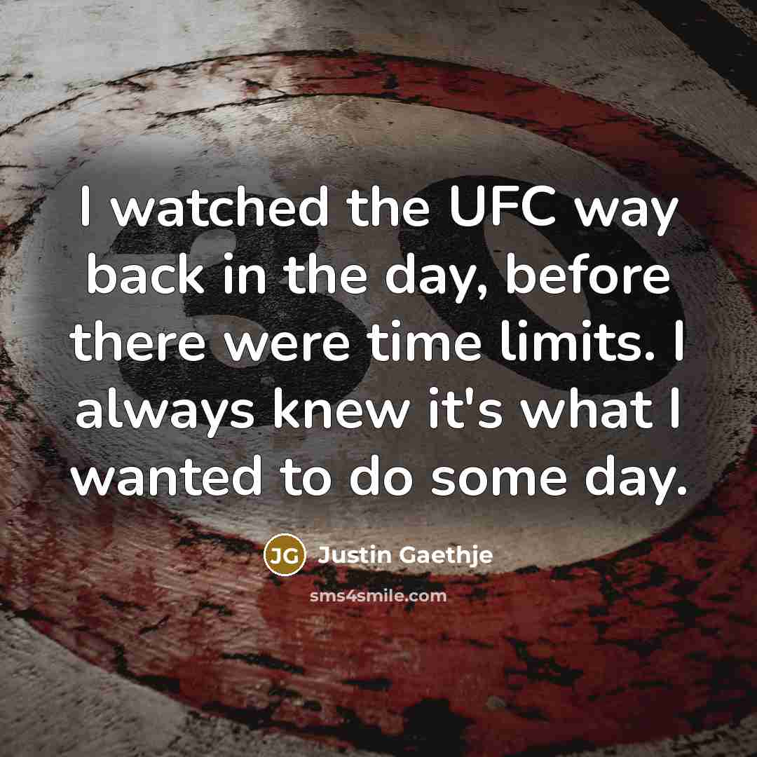“I watched the UFC way back in the day, before…” quote by Justin Gaethje