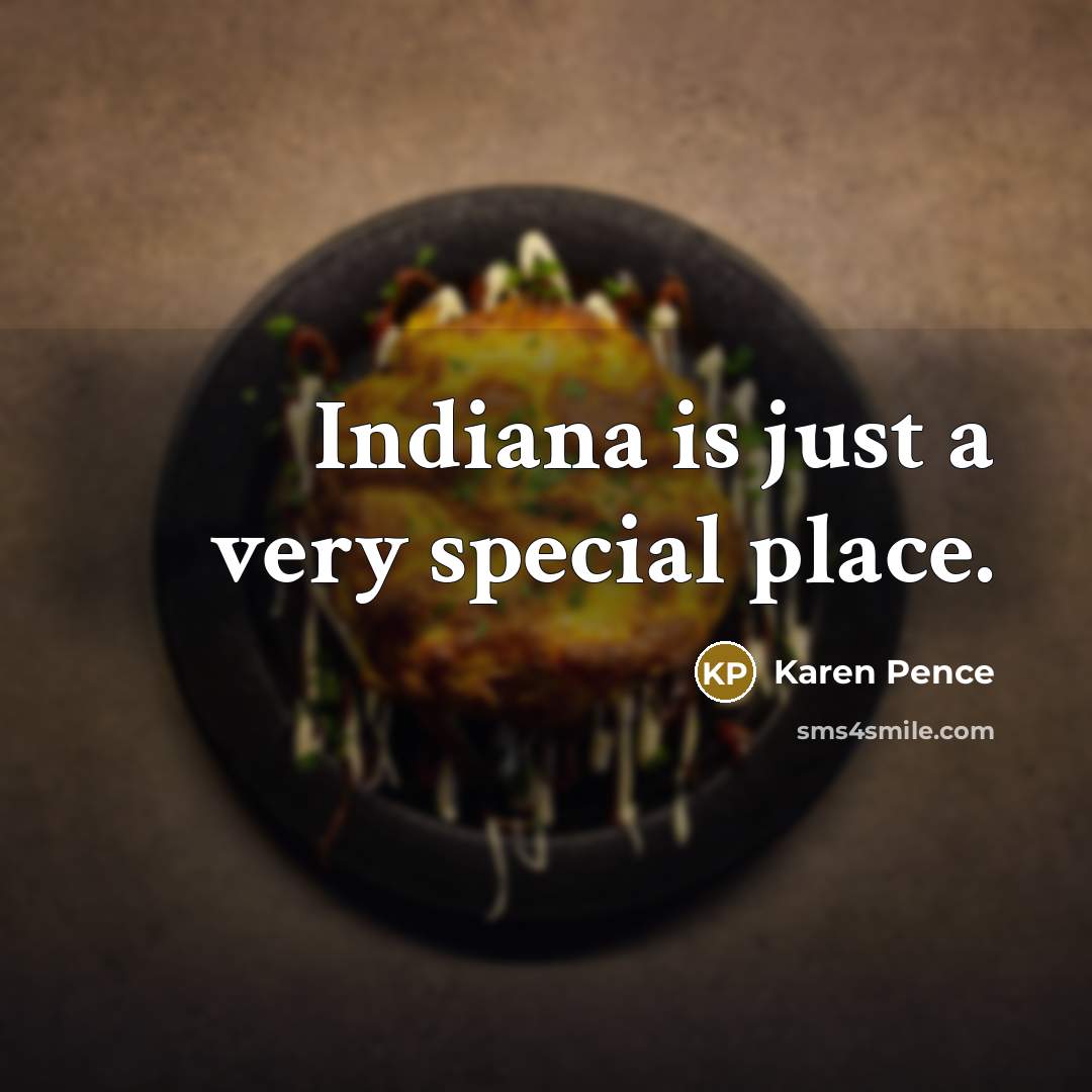 “Indiana is just a very special place.…” quote by Karen Pence