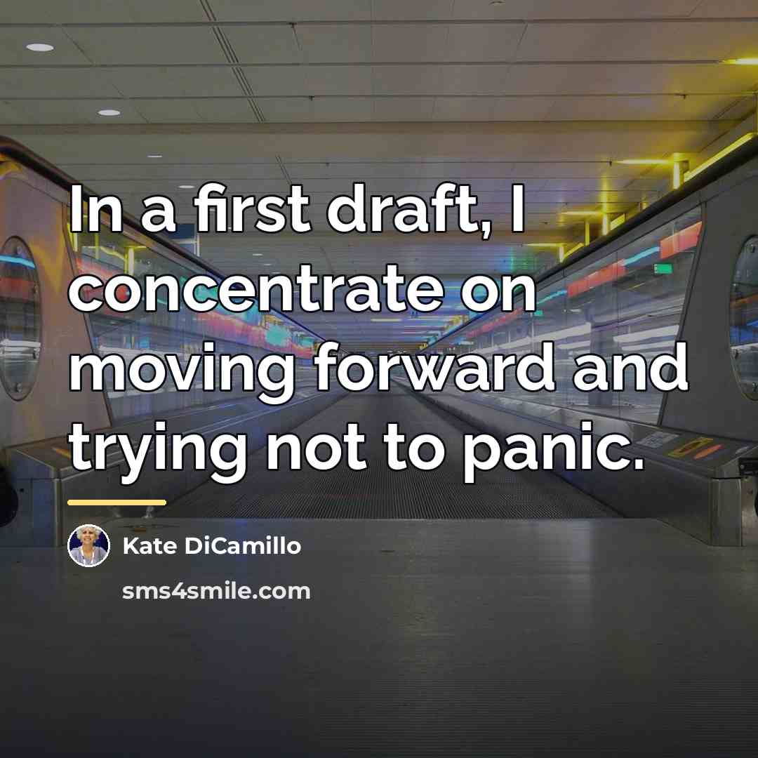 “In a first draft, I concentrate on moving forward and…” quote by Kate DiCamillo