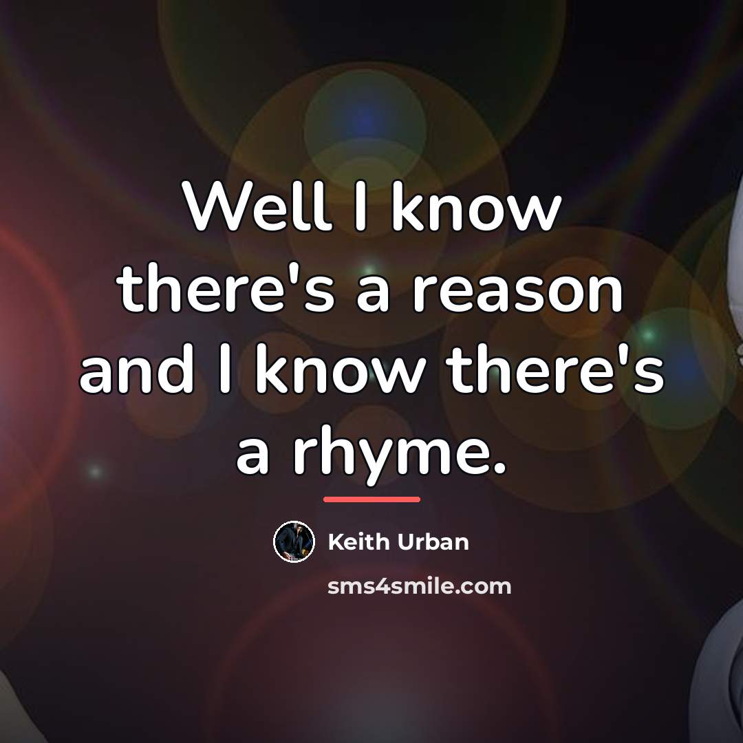 “Well I know there's a reason and I know there's…” quote by Keith Urban