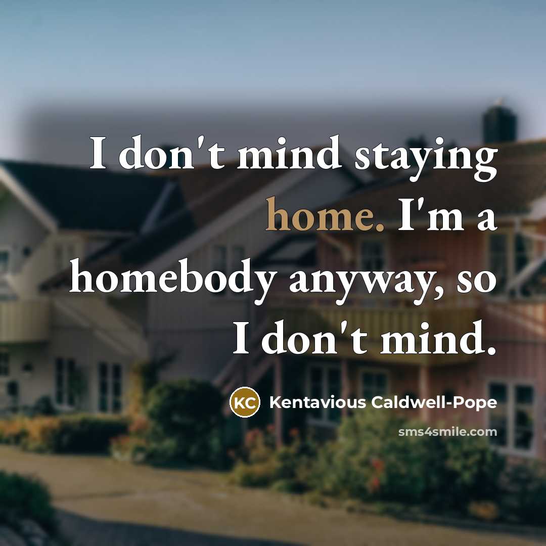 “I don't mind staying home. I'm a homebody anyway, so…” quote by Kentavious Caldwell-Pope