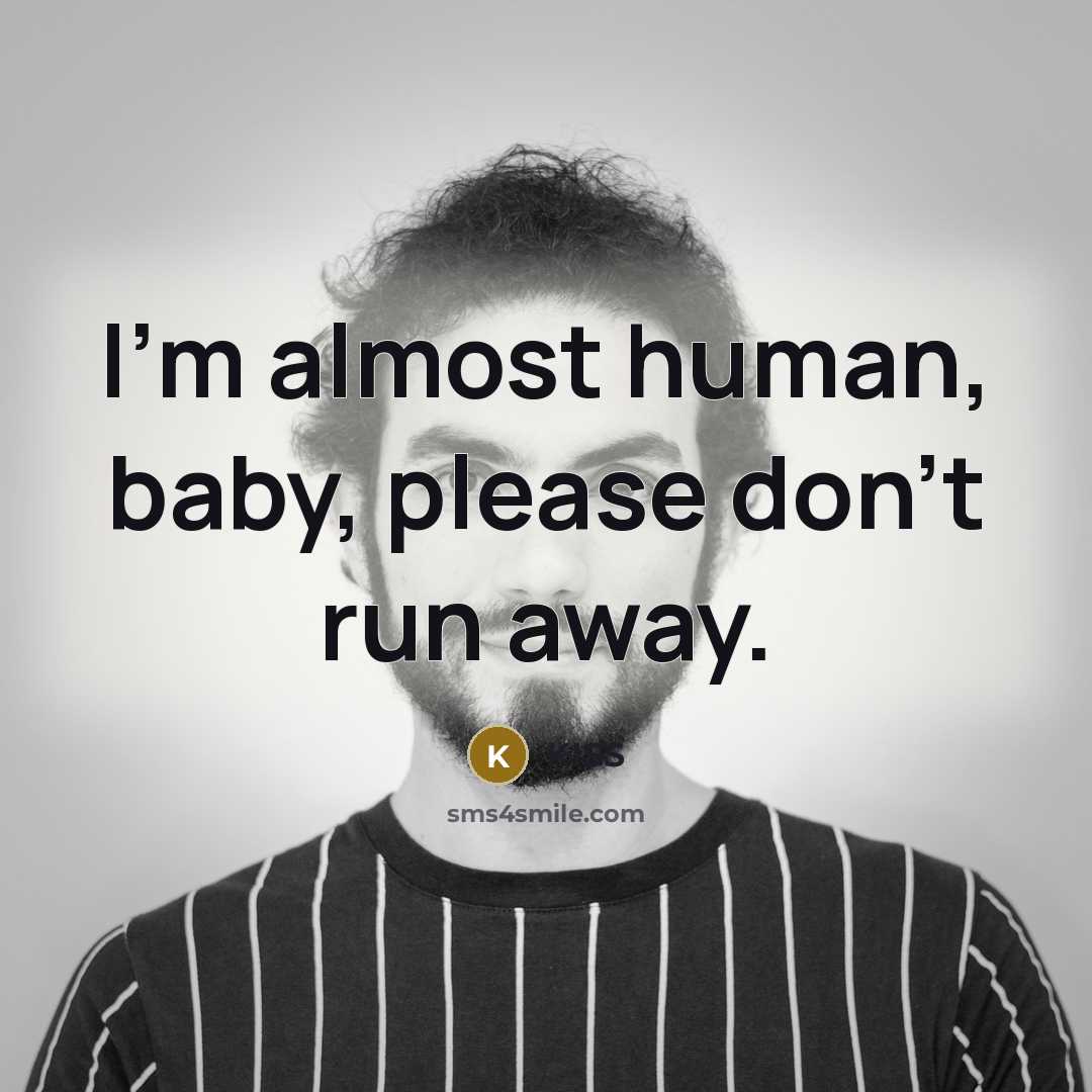 “I'm almost human, baby, please don't run away.” quote by KISS