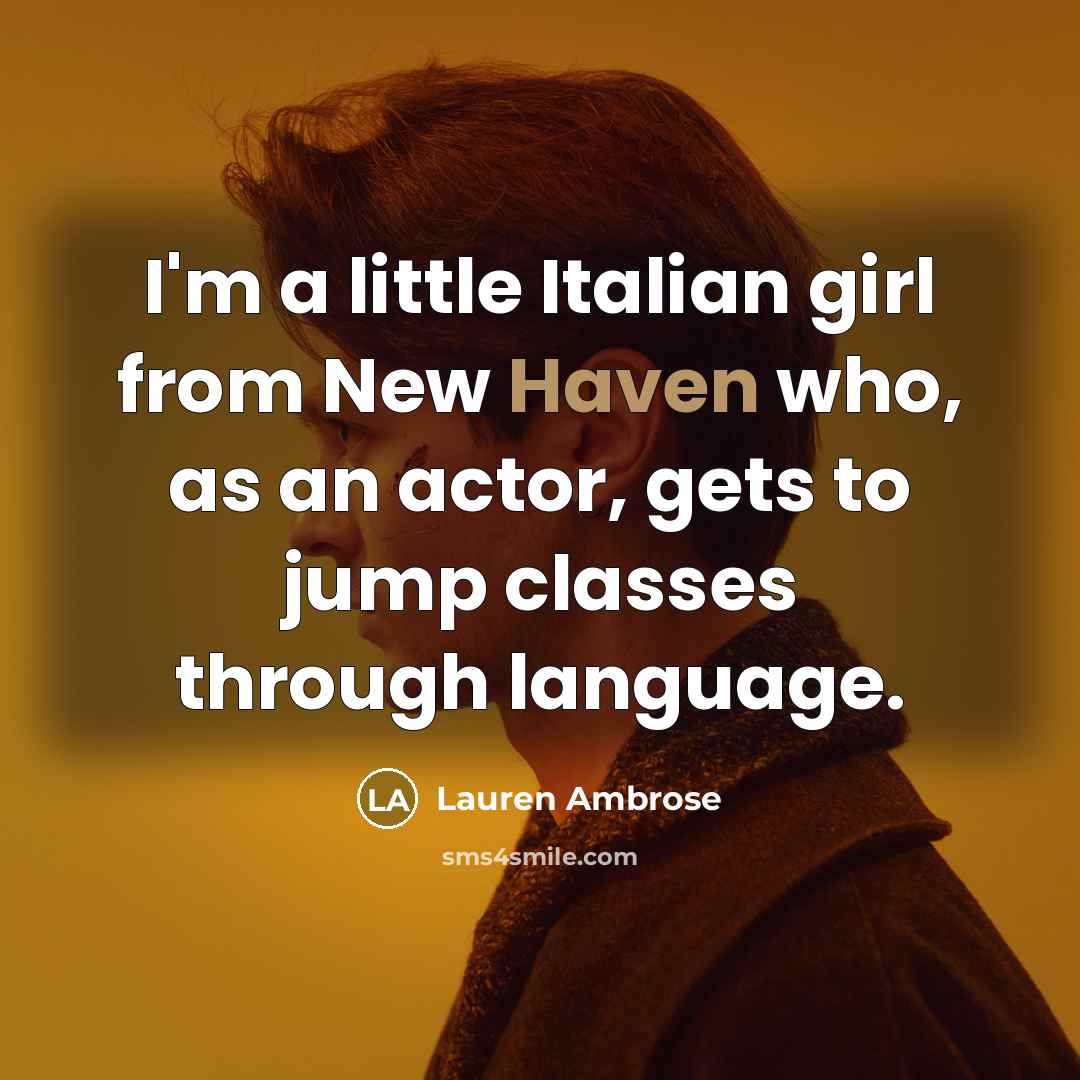 “I'm a little Italian girl from New Haven who, as…” quote by Lauren Ambrose