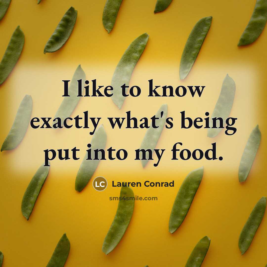 “I like to know exactly what's being put into my food.” quote by Lauren Conrad