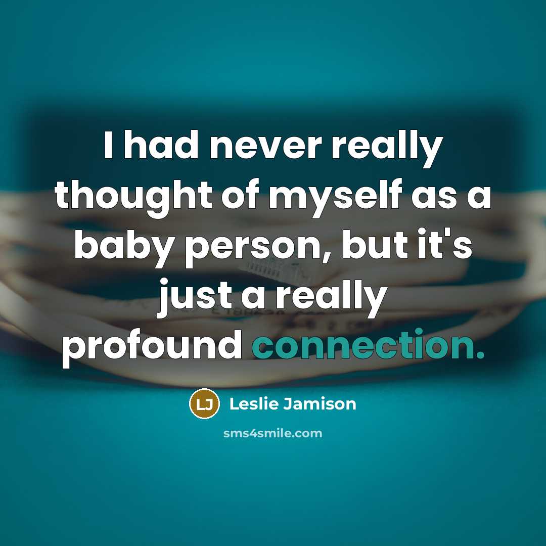 “I had never really thought of myself as a baby…” quote by Leslie Jamison