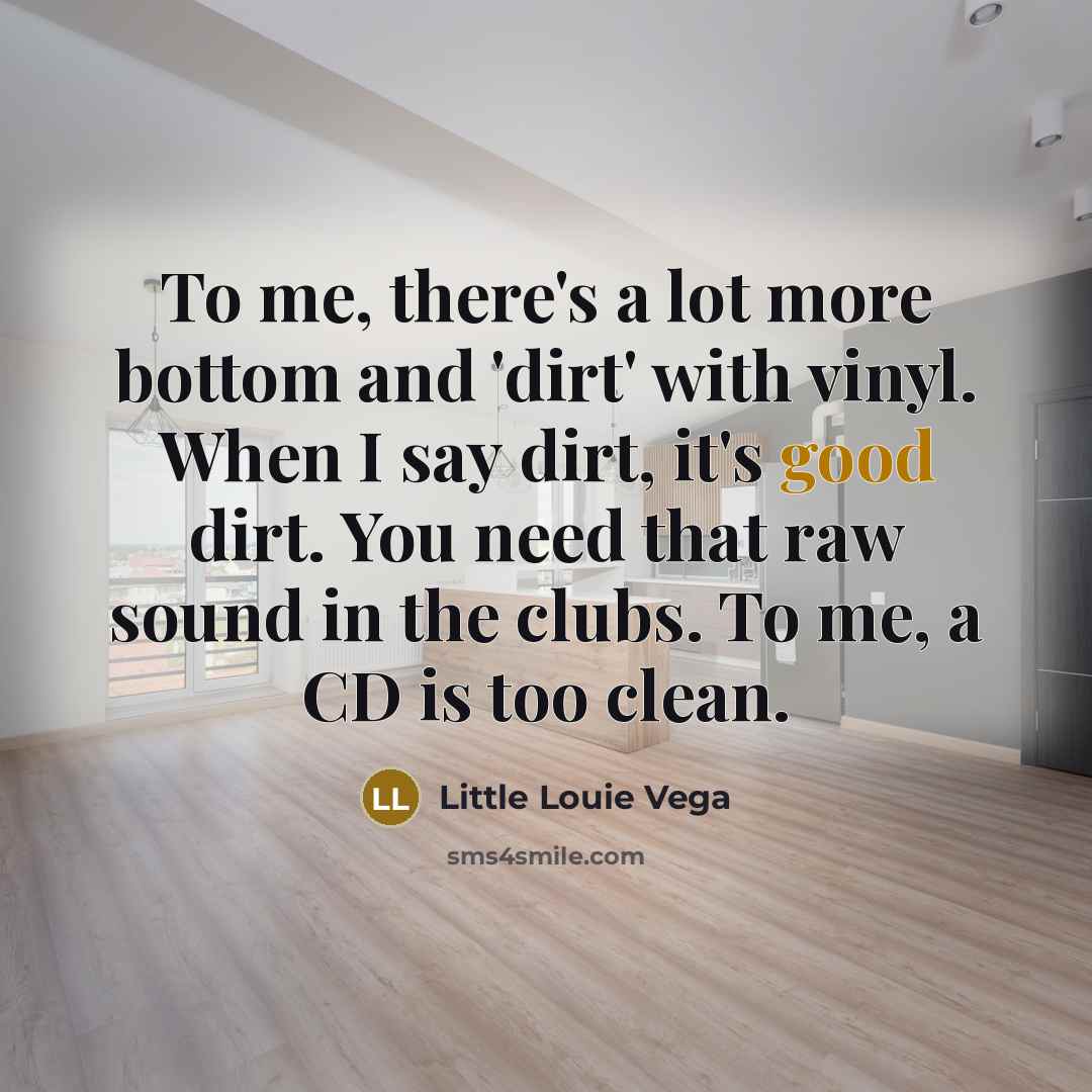 “To me, there's a lot more bottom and 'dirt' with…” quote by Little Louie Vega