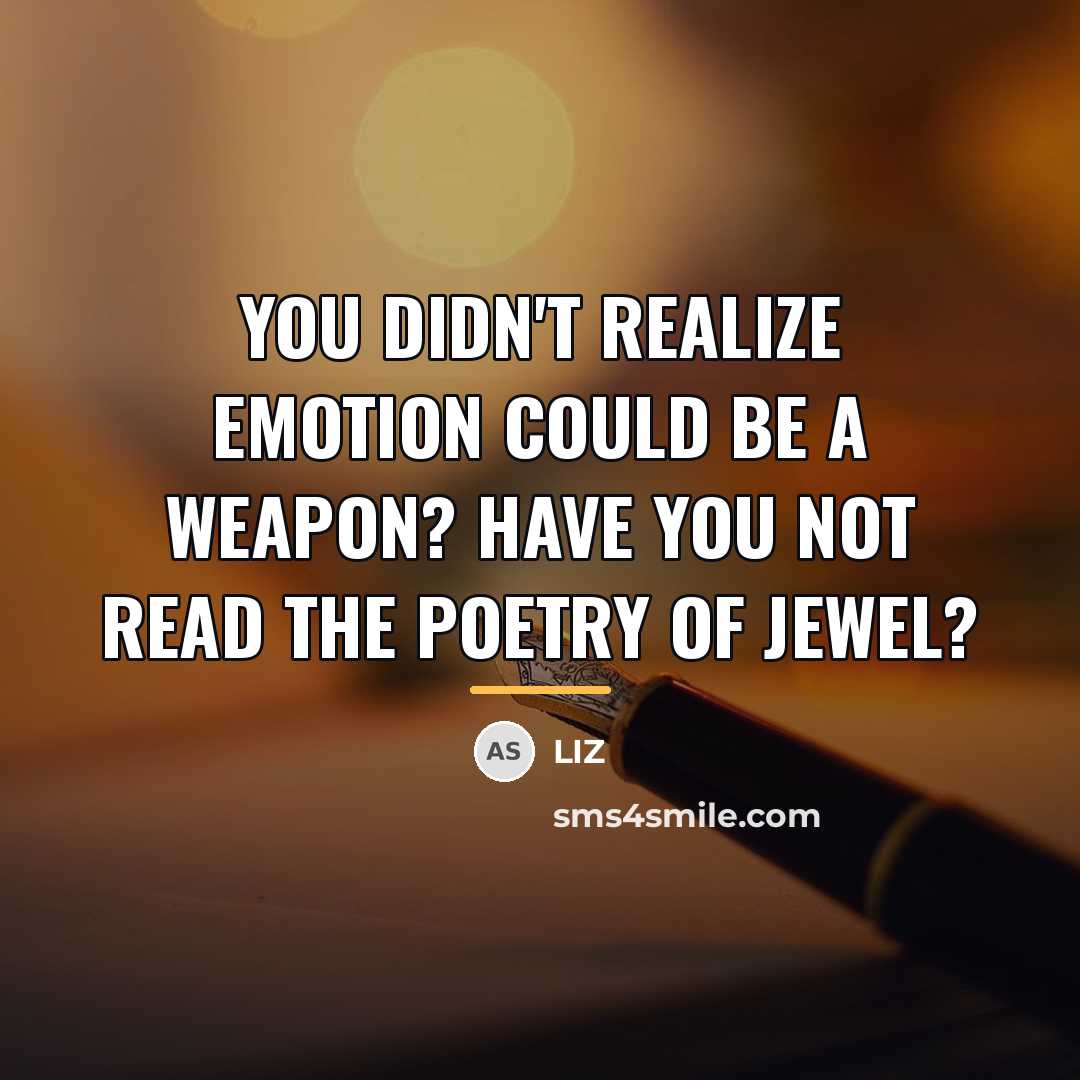 “You didn't realize emotion could be a weapon? Have you…” quote by LIZ