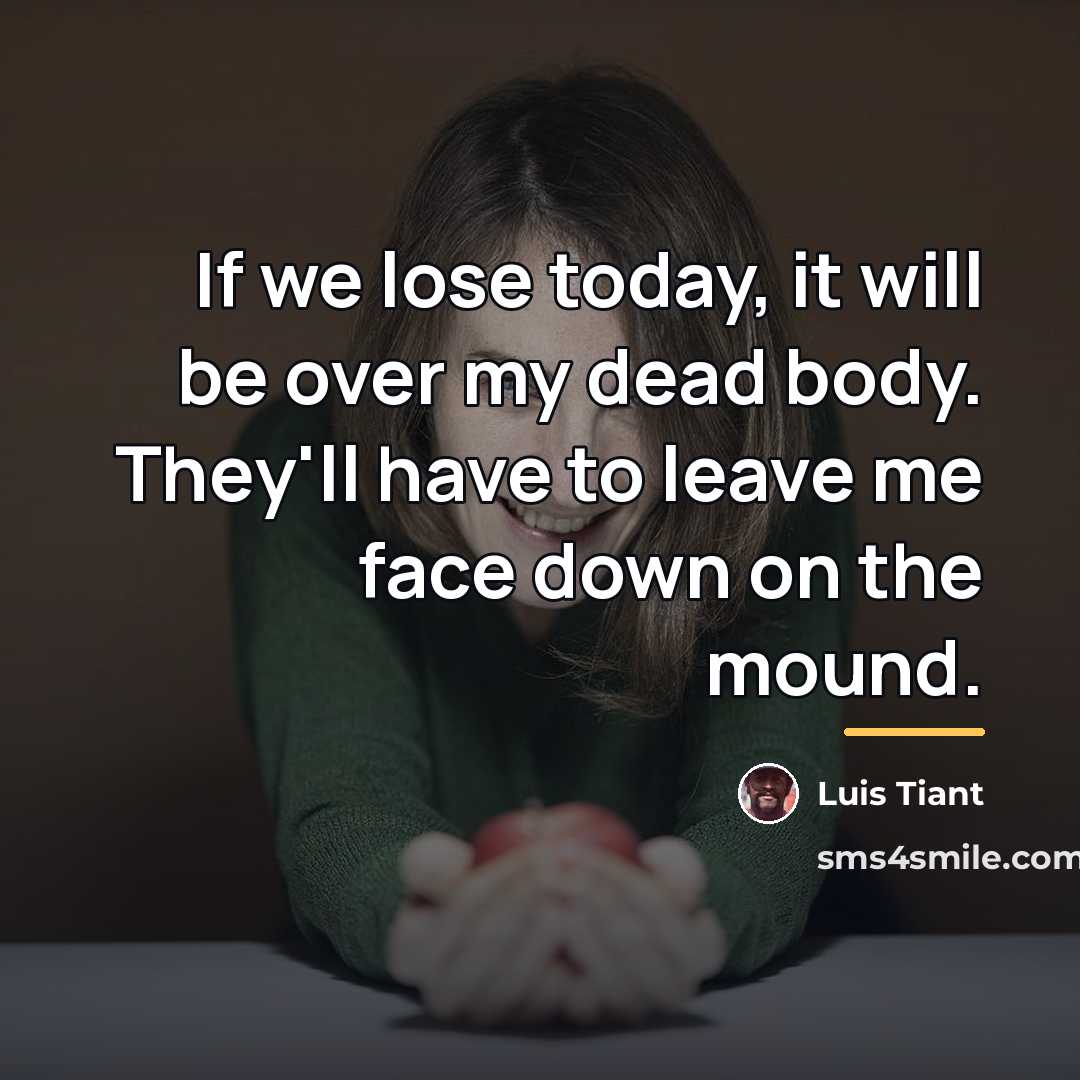 “If we lose today, it will be over my dead…” quote by Luis Tiant