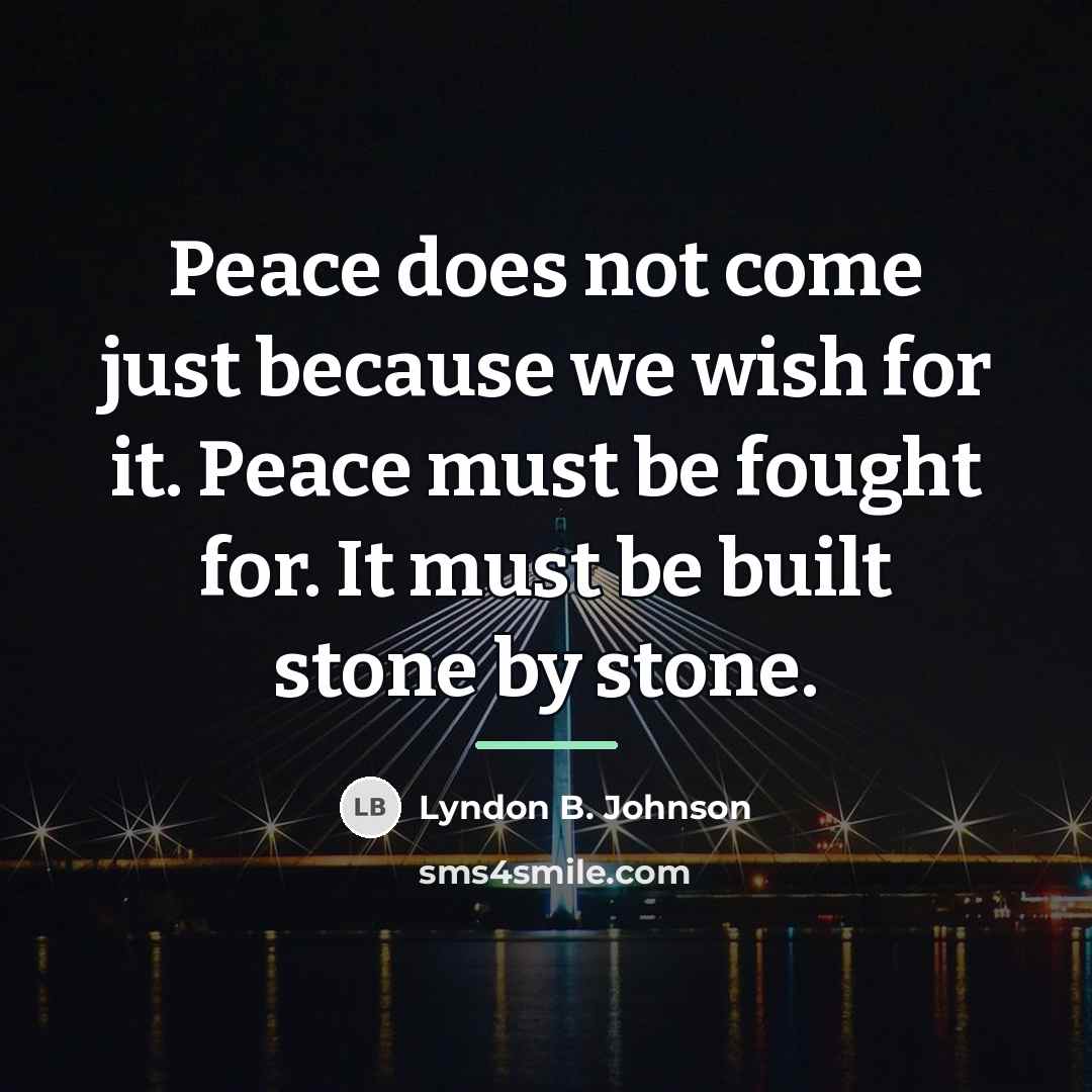 “Peace does not come just because we wish for it.…” quote by Lyndon B. Johnson