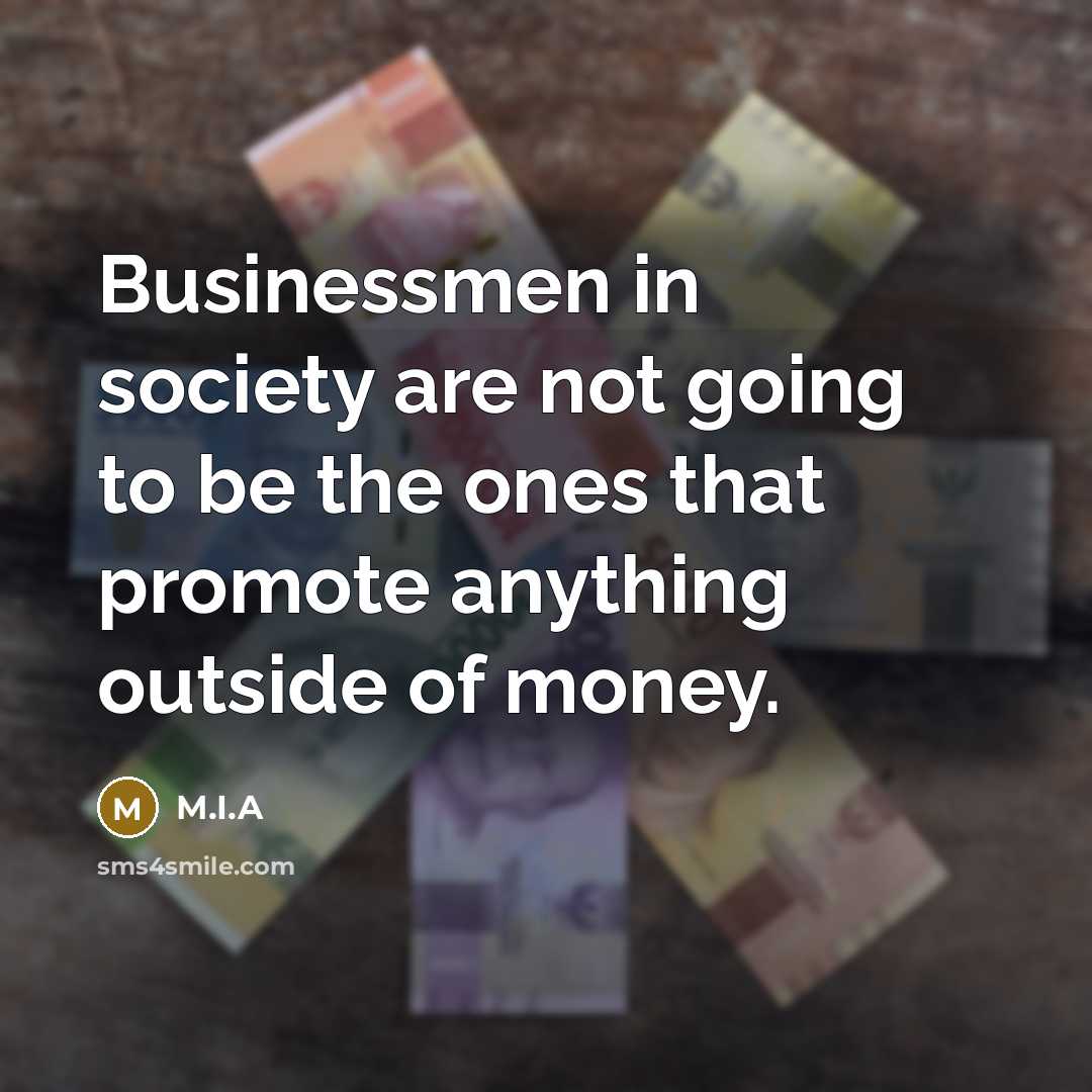 “Businessmen in society are not going to be the ones…” quote by M.I.A