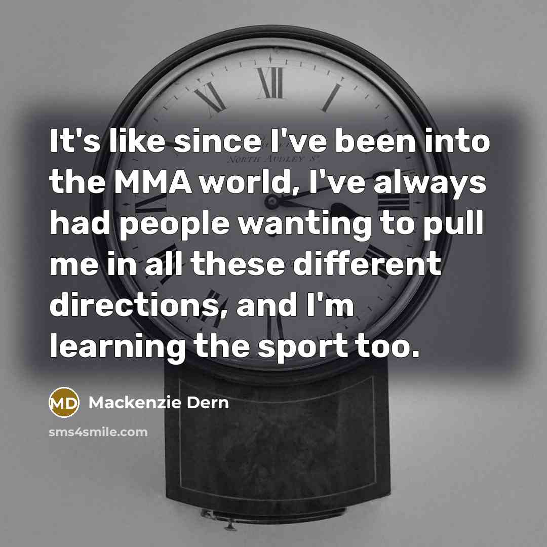 “It's like since I've been into the MMA world, I've…” quote by Mackenzie Dern