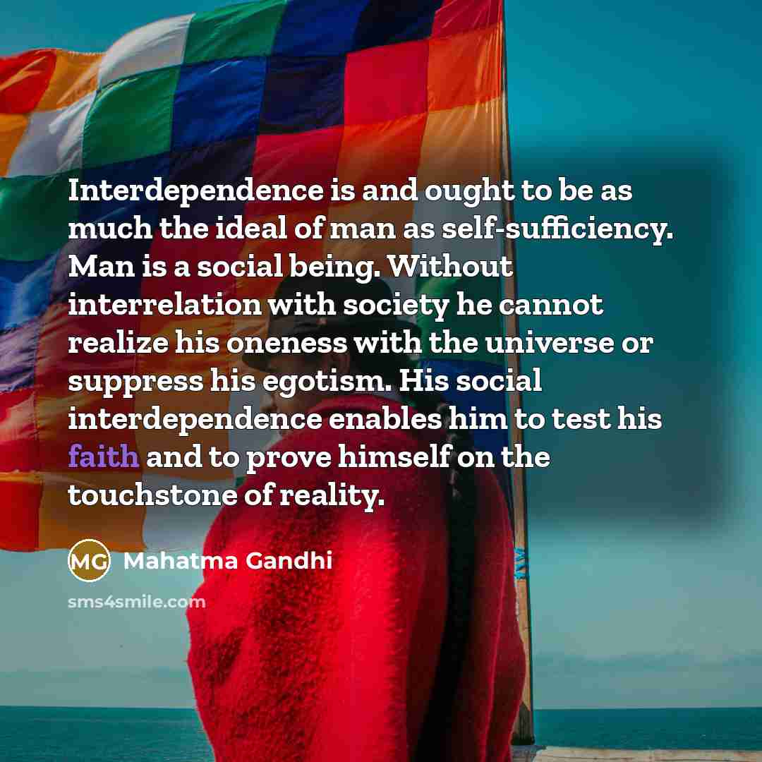 “Interdependence is and ought to be as much the ideal…” quote by Mahatma Gandhi