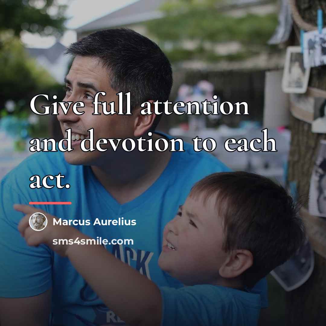 “Give full attention and devotion to each act.…” quote by Marcus Aurelius
