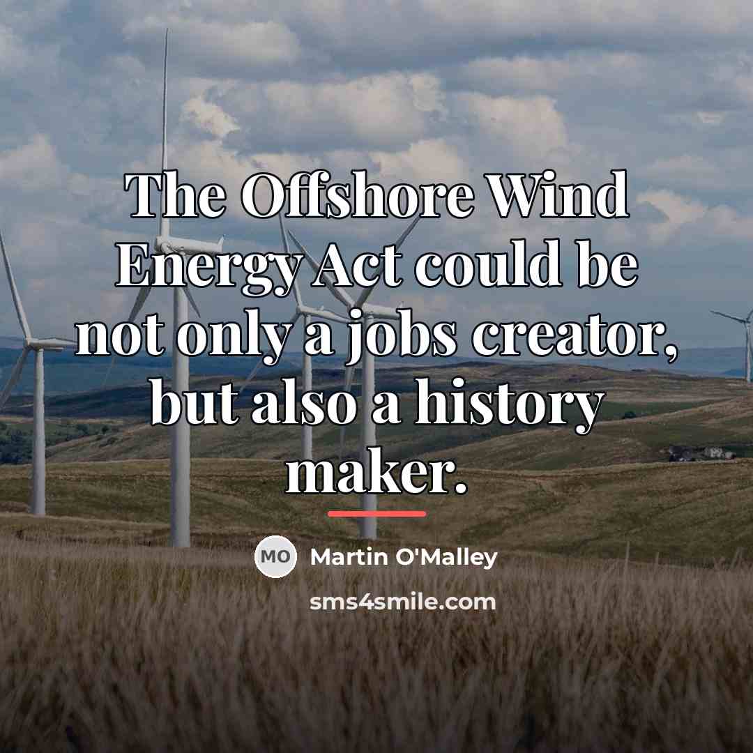 “The Offshore Wind Energy Act could be not only a…” quote by Martin O'Malley
