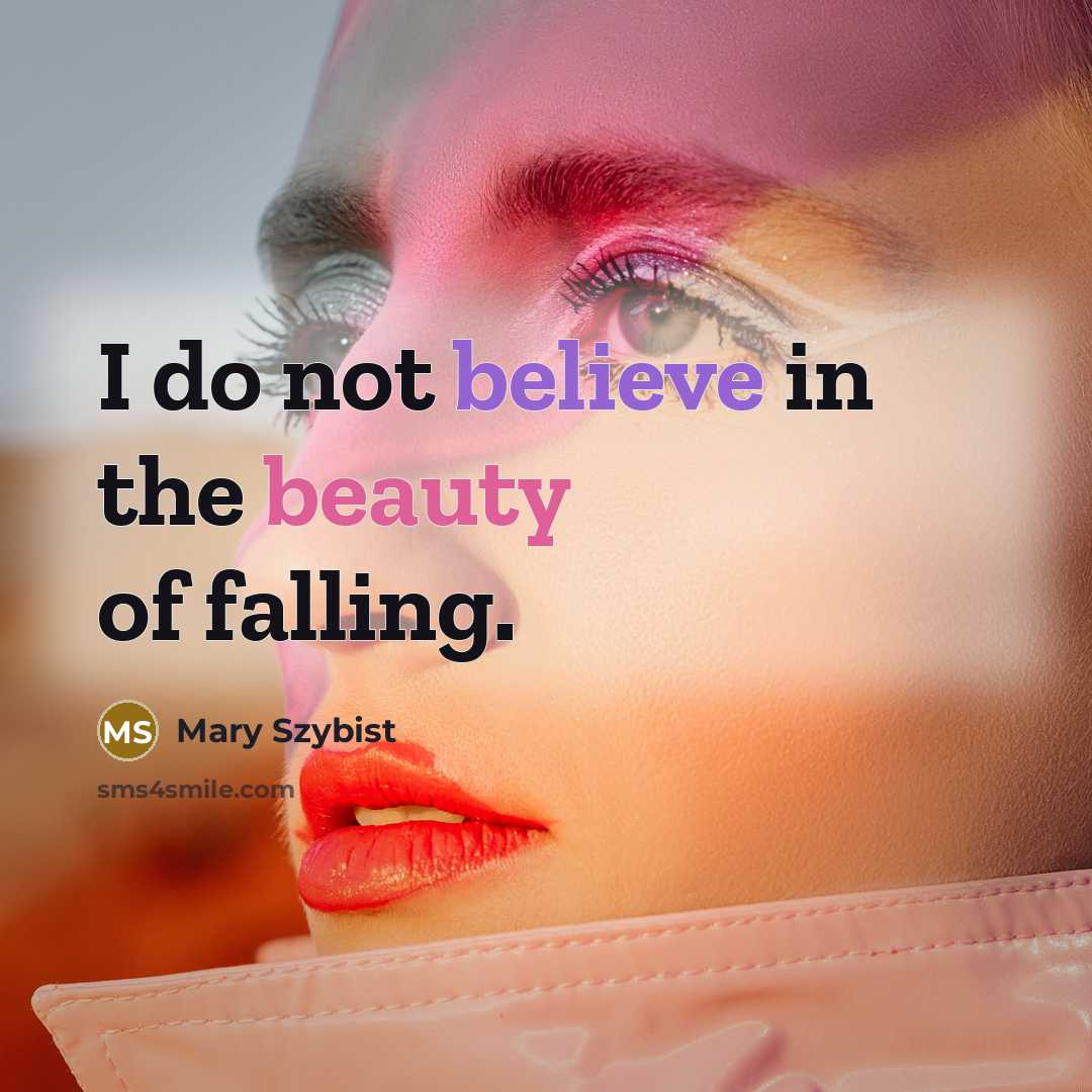 “I do not believe in the beauty of falling.…” quote by Mary Szybist