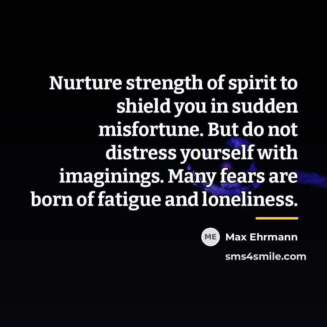 “Nurture strength of spirit to shield you in sudden misfortune.…” quote by Max Ehrmann