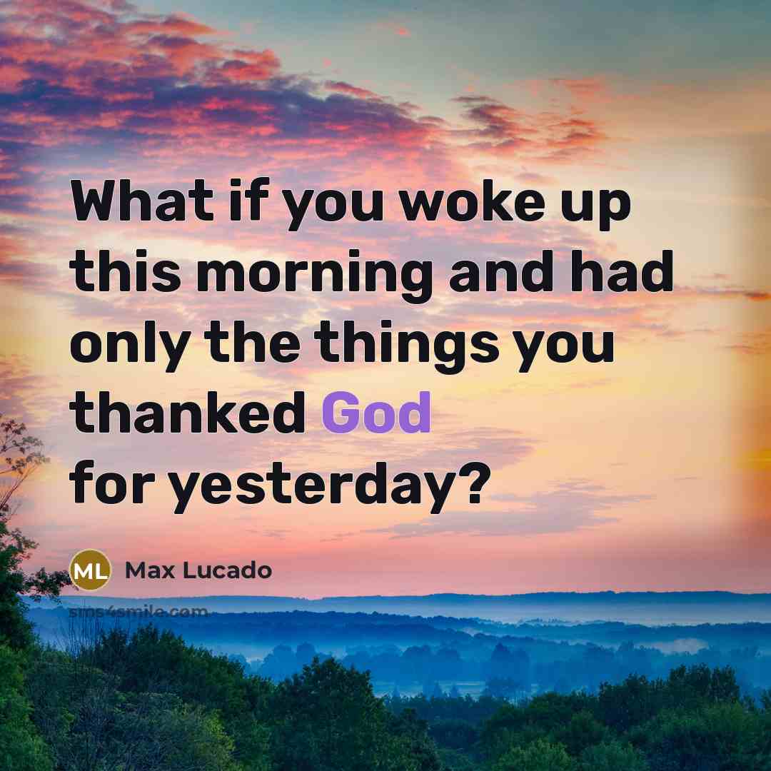 “What if you woke up this morning and had only…” quote by Max Lucado