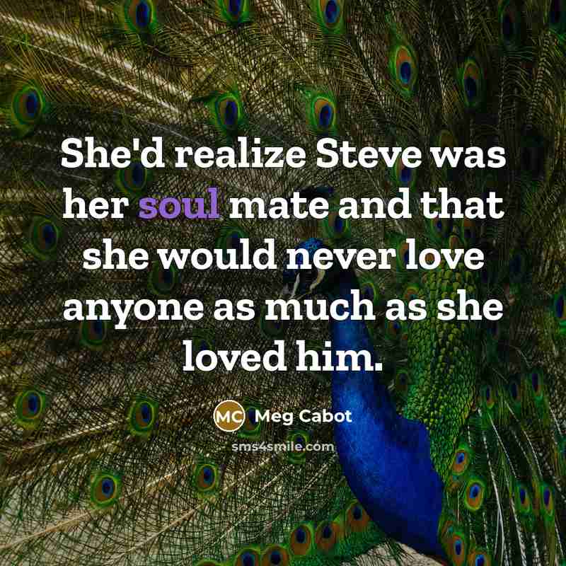 “She'd realize Steve was her soul mate and that she…” quote by Meg Cabot