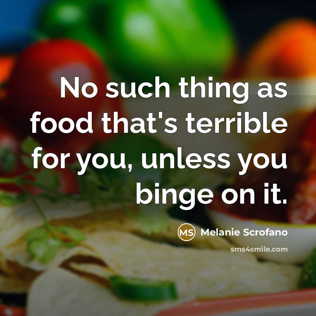 “No such thing as food that's terrible for you, unless…” quote by Melanie Scrofano