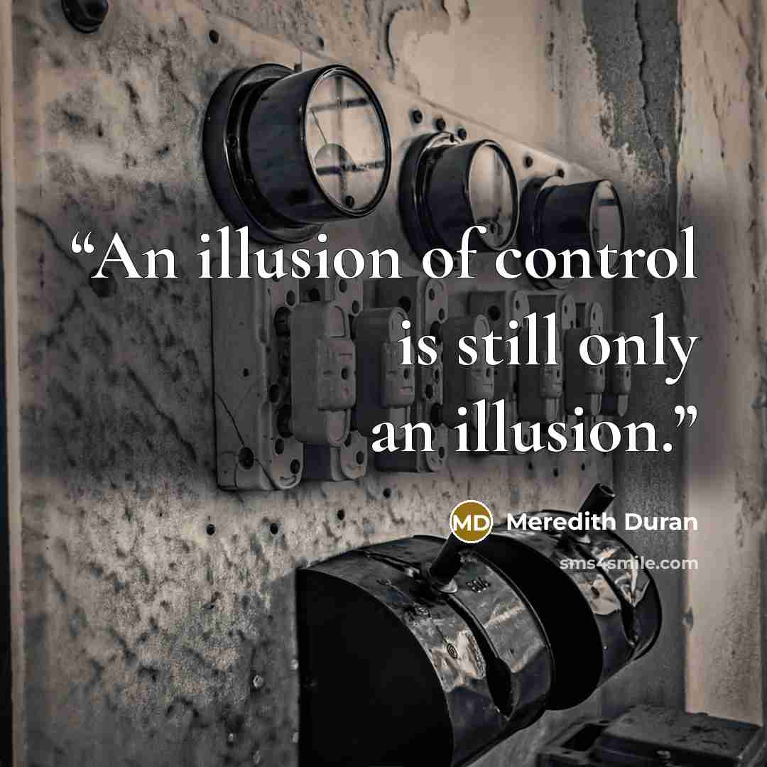 “An illusion of control is still only an illusion.” quote by Meredith Duran