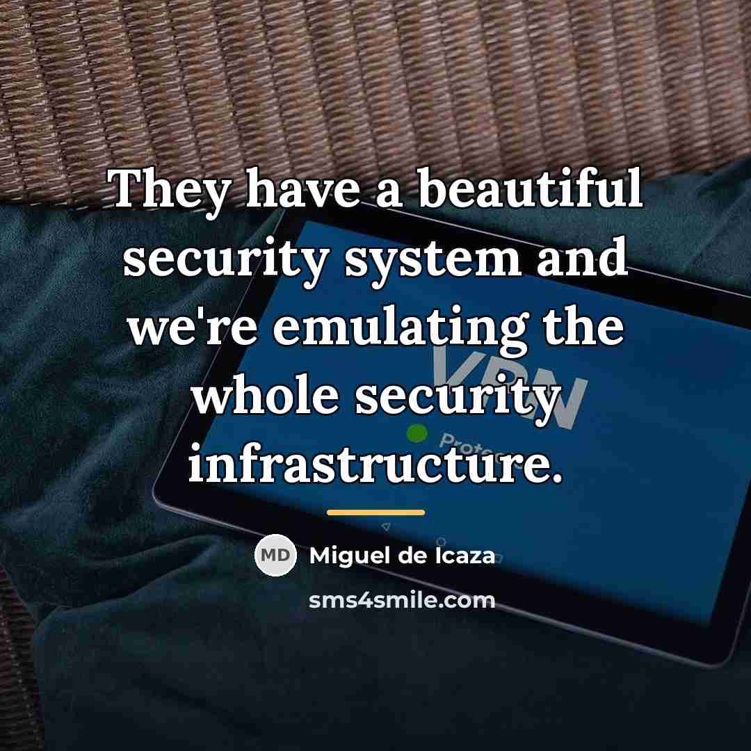 “They have a beautiful security system and we're emulating the…” quote by Miguel de Icaza