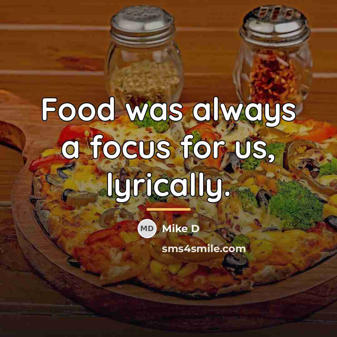 “Food was always a focus for us, lyrically.…” quote by Mike D