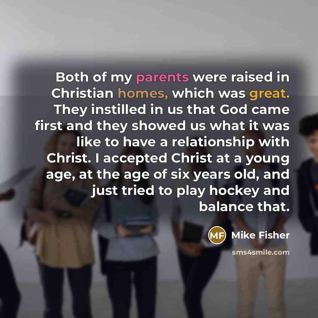 “Both of my parents were raised in Christian homes, which…” quote by Mike Fisher