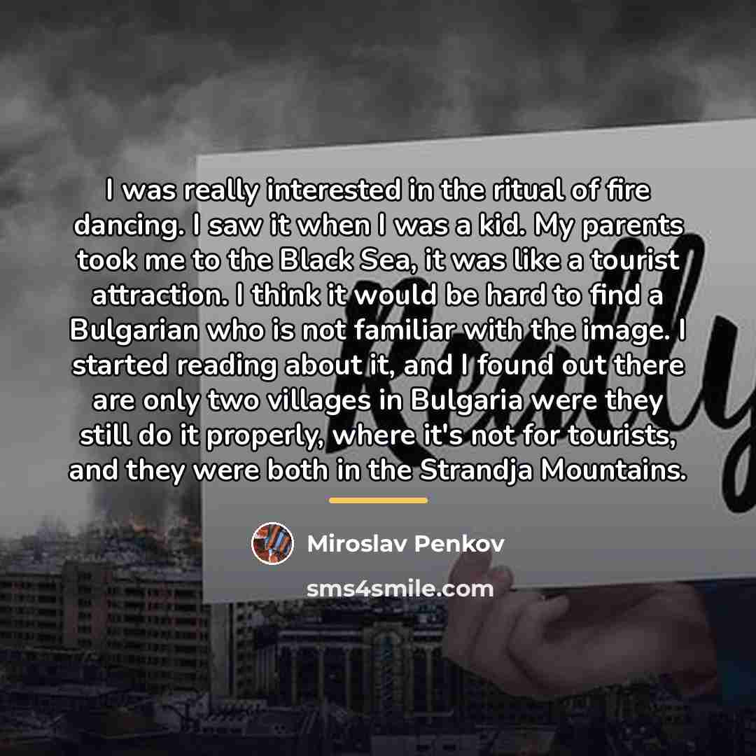 “I was really interested in the ritual of fire dancing.…” quote by Miroslav Penkov