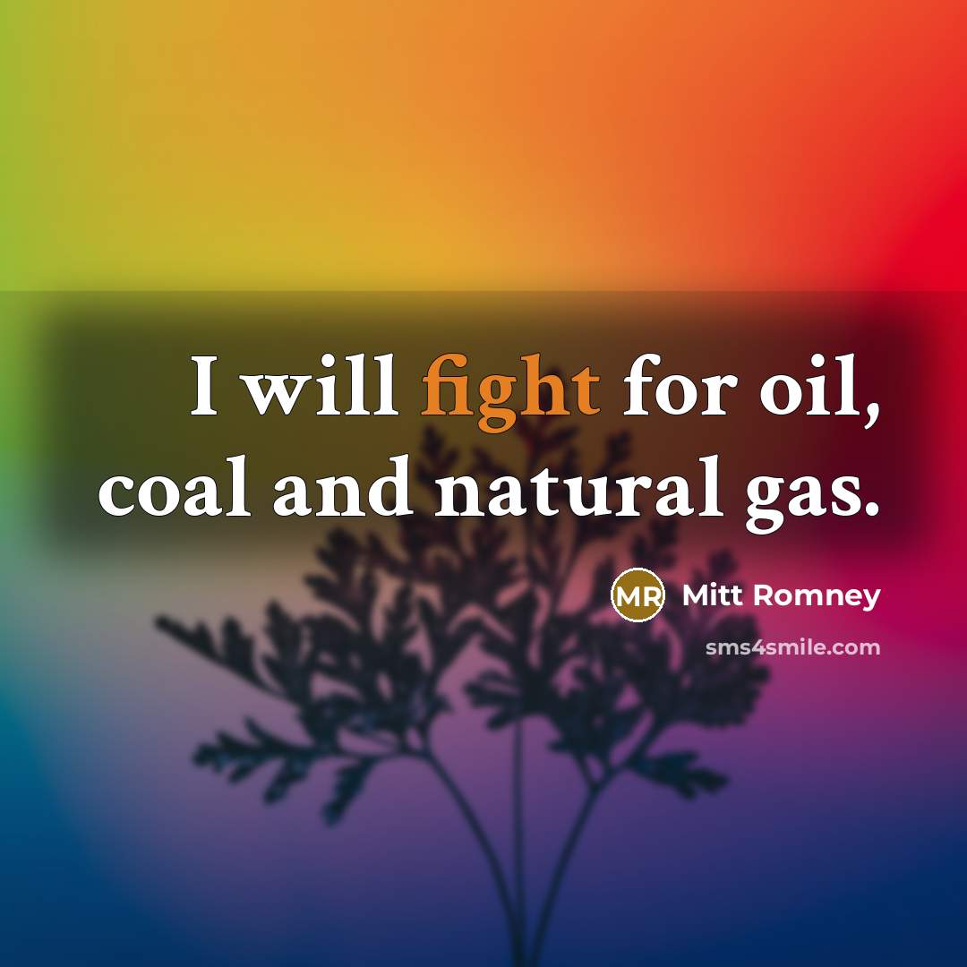 “I will fight for oil, coal and natural gas.…” quote by Mitt Romney