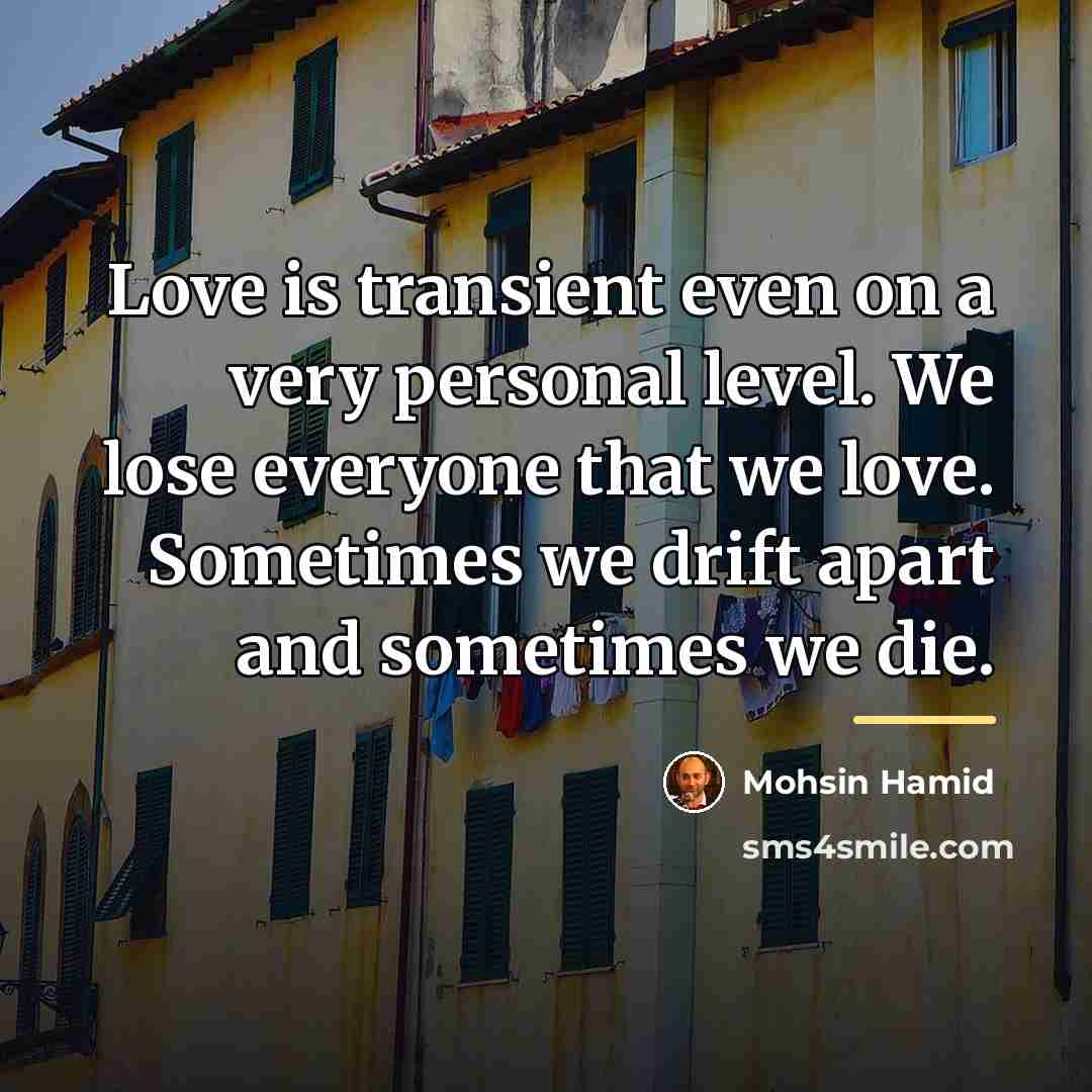 “Love is transient even on a very personal level. We…” quote by Mohsin Hamid
