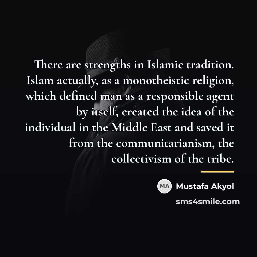“There are strengths in Islamic tradition. Islam actually, as a…” quote by Mustafa Akyol