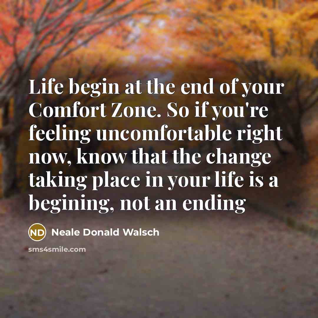 “Life begin at the end of your Comfort Zone. So…” quote by Neale Donald Walsch