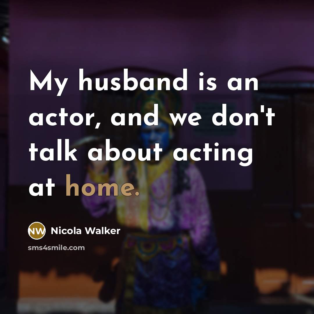 “My husband is an actor, and we don't talk about…” quote by Nicola Walker