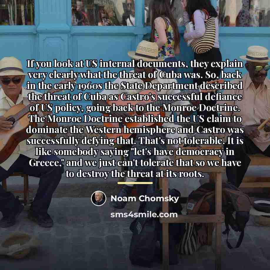 “If you look at US internal documents, they explain very…” quote by Noam Chomsky