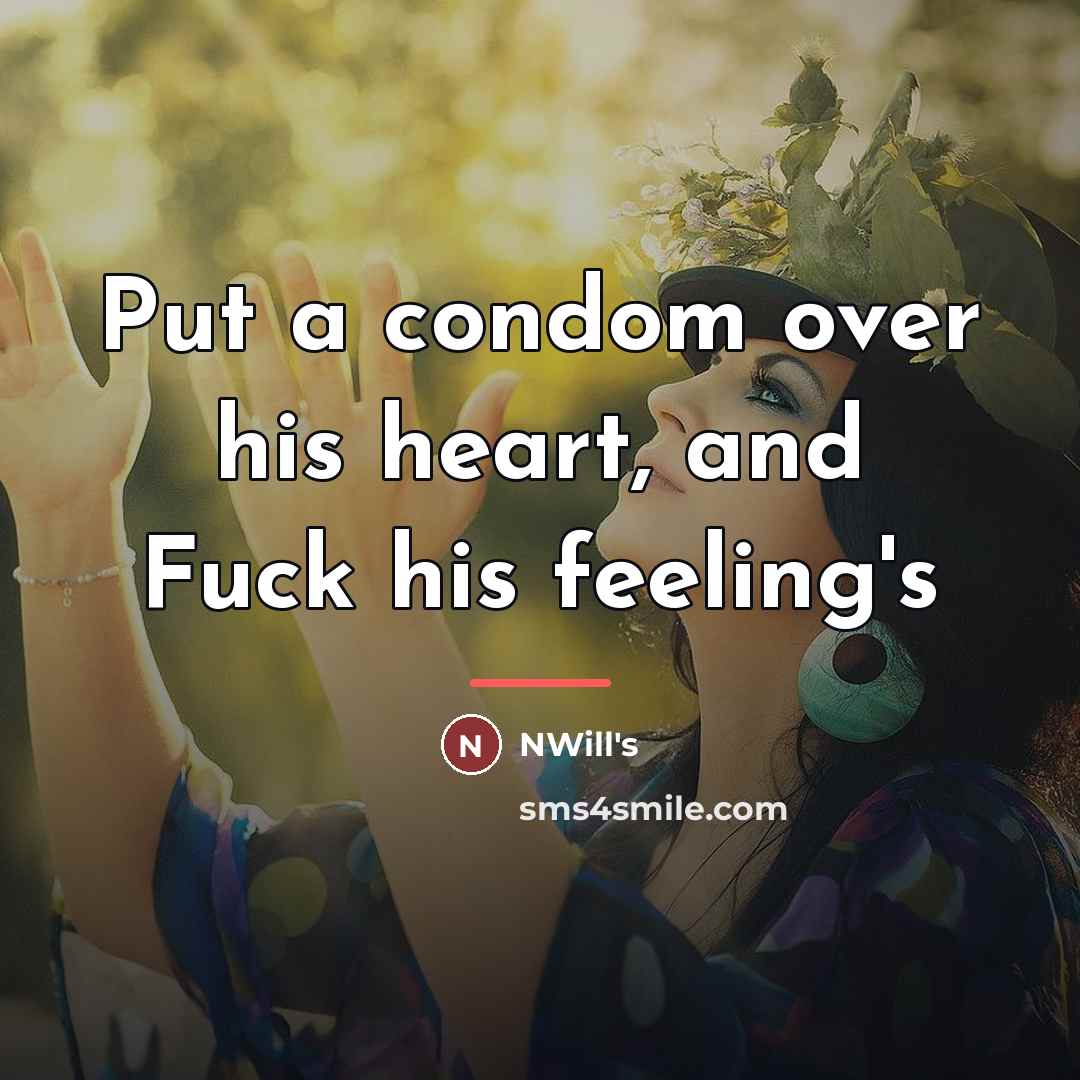 “Put a condom over his heart, and Fuck his feeling's…” quote by NWill's