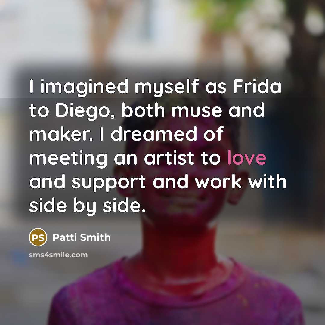 “I imagined myself as Frida to Diego, both muse and…” quote by Patti Smith