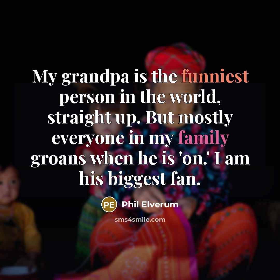 “My grandpa is the funniest person in the world, straight…” quote by Phil Elverum