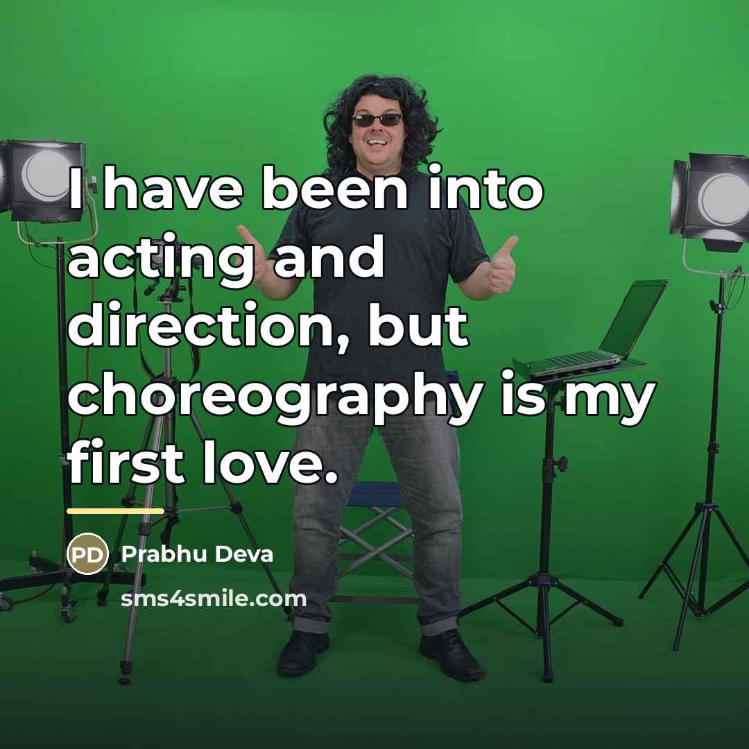 “I have been into acting and direction, but choreography is…” quote by Prabhu Deva