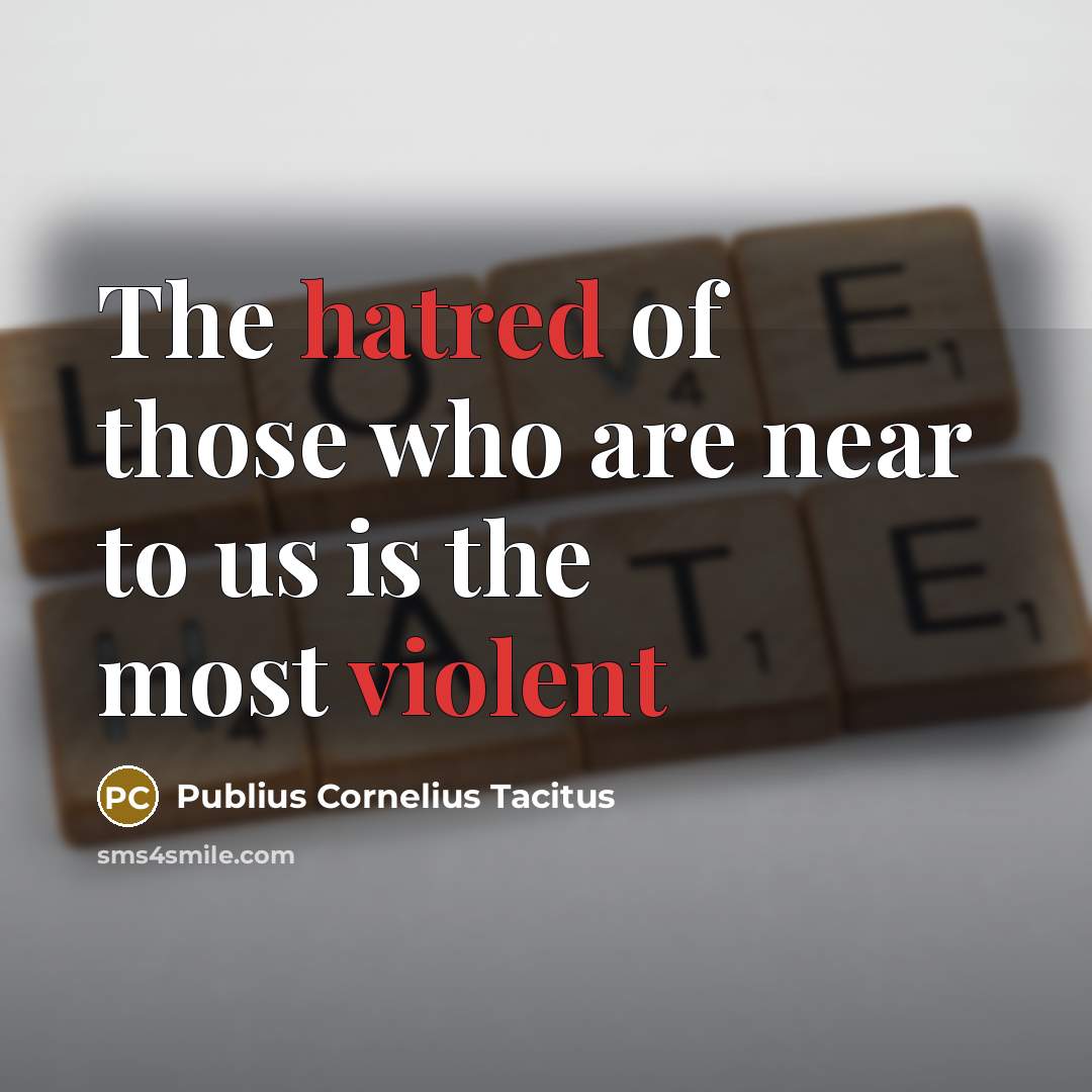 “The hatred of those who are near to us is…” quote by Publius Cornelius Tacitus