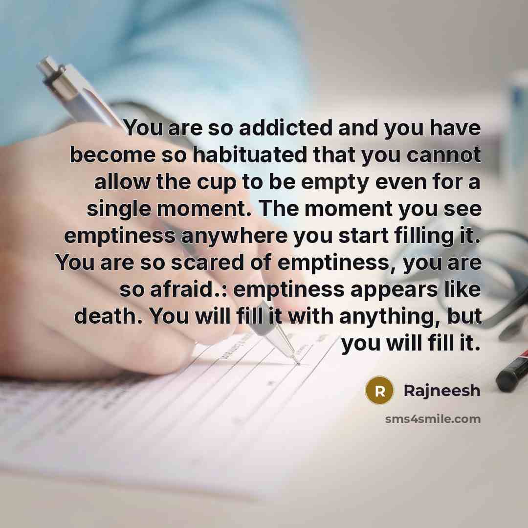 “You are so addicted and you have become so habituated…” quote by Rajneesh